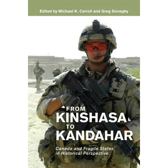 Beyond Boundaries: Canadian Defence and Strategic Studies: From Kinshasa to Kandahar: Canada and Fragile States in Historical Perspective (Paperback)