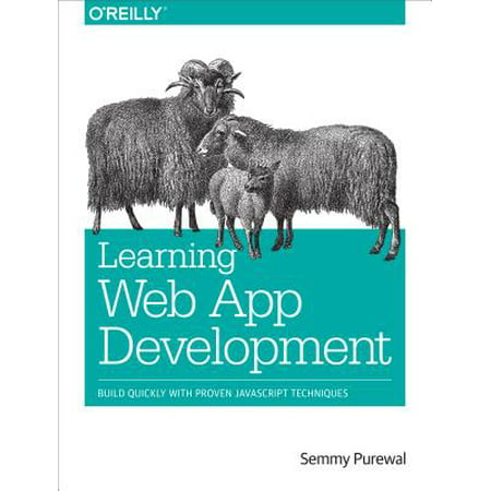 Learning Web App Development : Build Quickly with Proven JavaScript