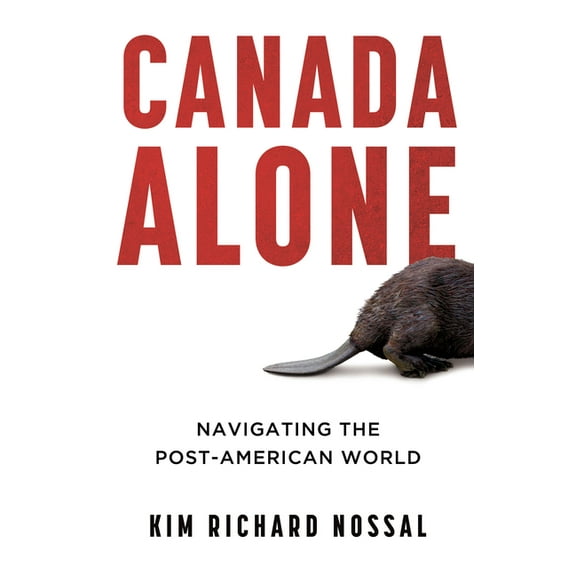 Canada Alone: Navigating the Post-American World, (Paperback)