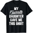 thumbnail image 1 of Playera Divertida del Día del Padre: "Mi Hija Favorita Me Dio Esta Playera", 1 of 5