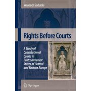 Rights Before Courts : A Study of Constitutional Courts in Postcommunist States of Central and Eastern Europe