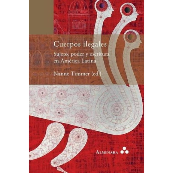 Cuerpos ilegales. Sujeto, poder y escritura en América Latina (Paperback)