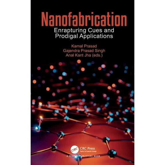 Nanofabrication: Enrapturing Cues and Prodigal Applications, (Hardcover)