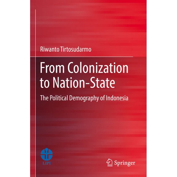 From Colonization to Nation-State: The Political Demography of Indonesia, (Paperback)