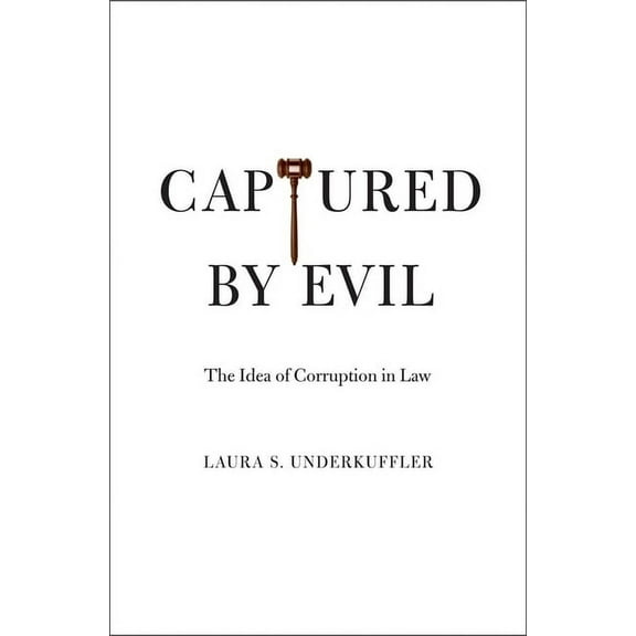 Captured by Evil: The Idea of Corruption in Law, (Hardcover)
