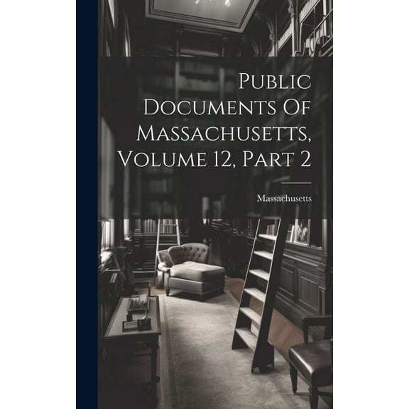 Public Documents Of Massachusetts, Volume 12, Part 2 (Hardcover)