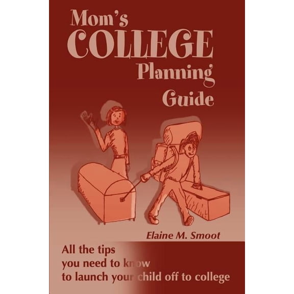 Mom's College Planning Guide: All the Tips You Need to Know to Launch Your Child Off to College, (Paperback)