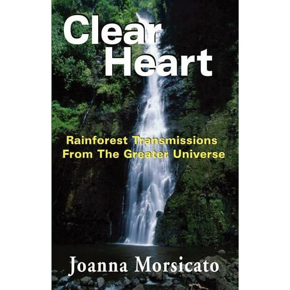 Clear Heart: Rainforest Transmissions from the Greater Universe (Paperback)