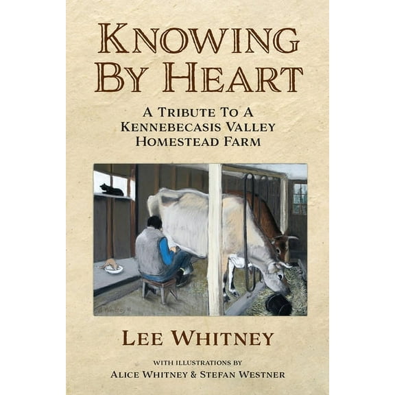 Knowing By Heart: A Tribute To A Kennebecasis Valley Homestead Farm, (Paperback)