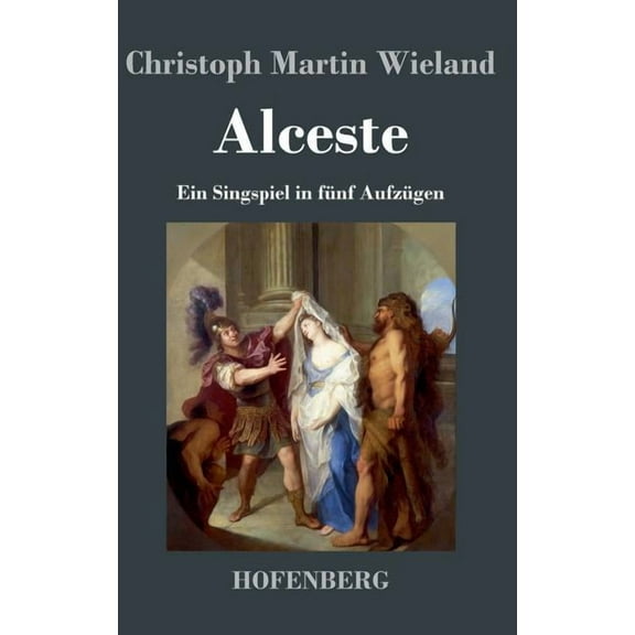 Alceste : Ein Singspiel in fünf Aufzügen (Hardcover)