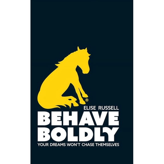 Behave Boldly: Your Dreams Won't Chase Themselves, (Hardcover)