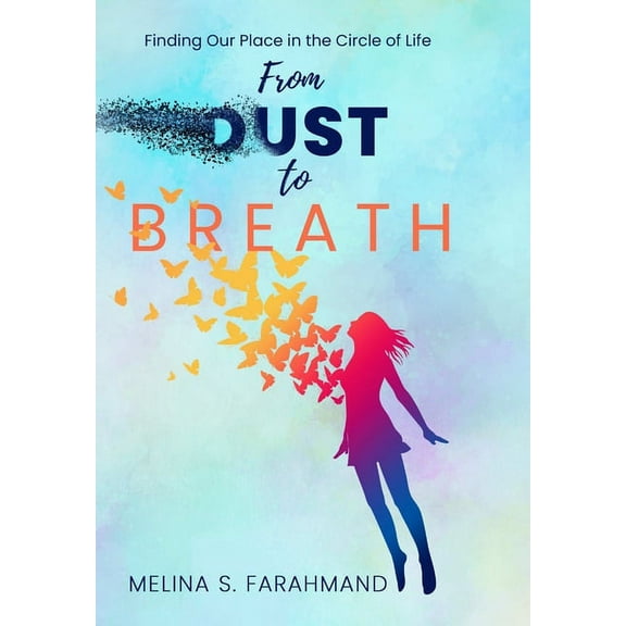 From Dust to Breath: Finding Our Place in the Circle of Life, (Hardcover)