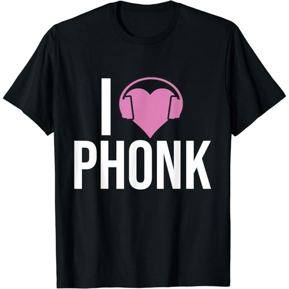 I Love Phonk - Funny Phonk Music T-Shirt