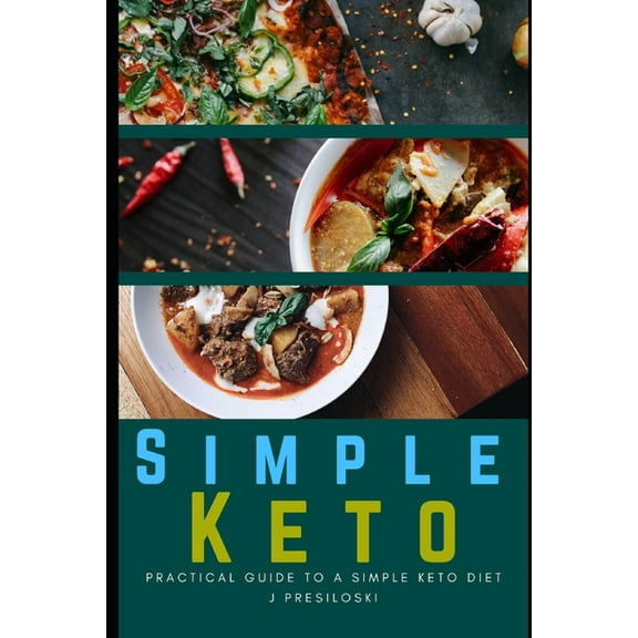 Simple Keto: Practical Guide to A Simple Keto Diet Including Keto Recipes and Easy Keto Meal Plan - A Simple Keto Diet Cookbook for Beginners - Healthy Easy Keto Guide (Paperback)