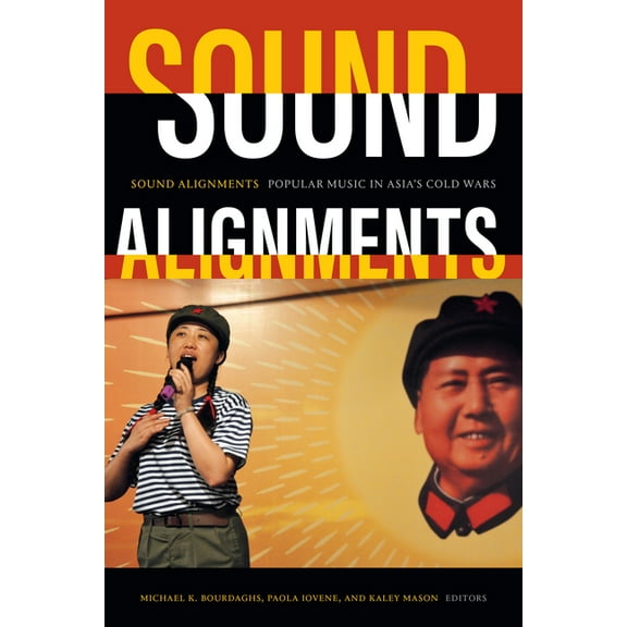 Sound Alignments: Popular Music in Asia's Cold Wars, (Paperback)