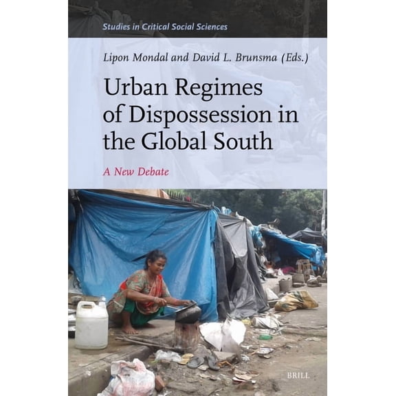 Studies in Critical Social Sciences Urban Regimes of Dispossession in the Global South: A New Debate, Book 333, (Hardcover)