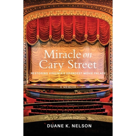 Pre-Owned Miracle on Cary Street: Restoring Virginia's Grandest Movie Palace (Paperback) 173588720X 9781735887203