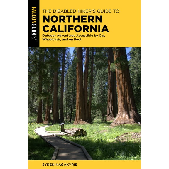 The Disabled Hiker's Guide to Northern California : Outdoor Adventures Accessible by Car, Wheelchair, and on Foot (Paperback)