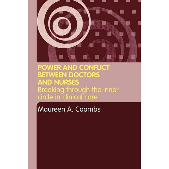 Power and Conflict Between Doctors and Nurses: Breaking Through the Inner Circle in Clinical Care, (Paperback)