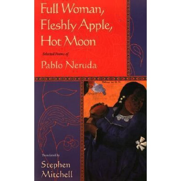 Pre-Owned Full Woman, Fleshly Apple, Hot Moon: Selected Poems of Pablo Neruda (Paperback) 0060928778 9780060928773
