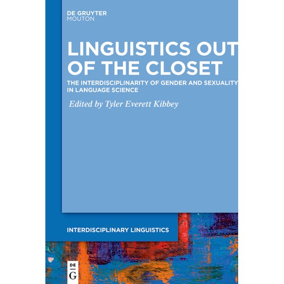 Interdisciplinary Linguistics [intling] Linguistics Out of the Closet: The Interdisciplinarity of Gender and Sexuality in Language Science, Book 3, (Hardcover)