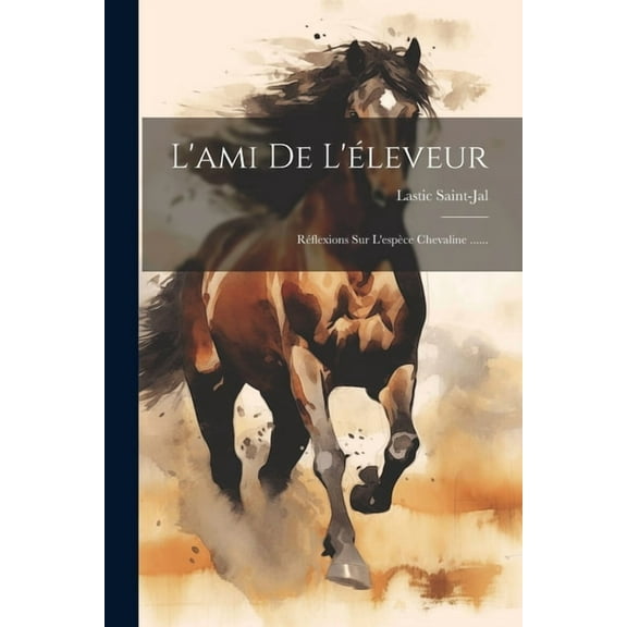 L'ami De L'éleveur: Réflexions Sur L'espèce Chevaline ...... (Paperback)