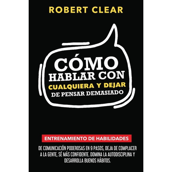 PsicolÃ³gica CÃ³mo Hablar con Cualquiera y Dejar de Pensar Demasiado: Entrenamiento de Habilidades de ComunicaciÃ³n Poderosas en 9 Paso, Book 17, (Paperback)