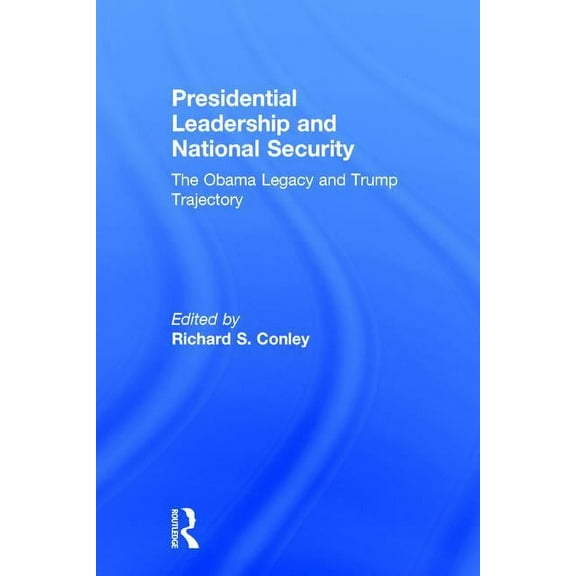 Presidential Leadership and National Security: The Obama Legacy and Trump Trajectory, (Hardcover)