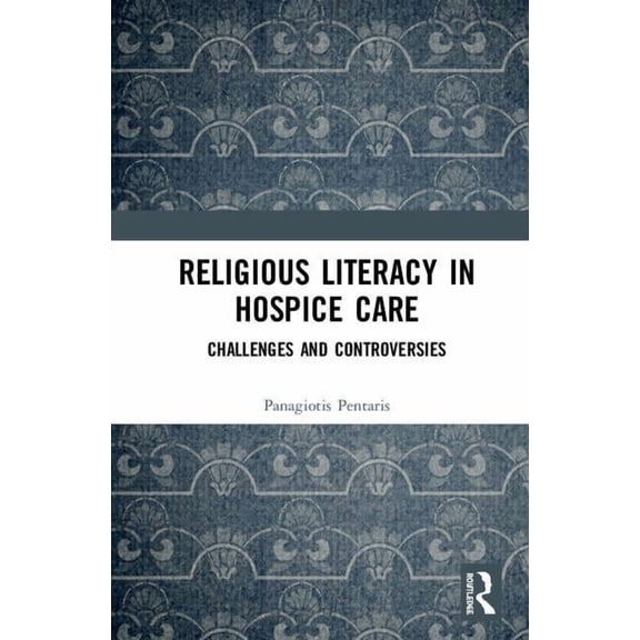 Religious Literacy in Hospice Care: Challenges and Controversies, (Hardcover)