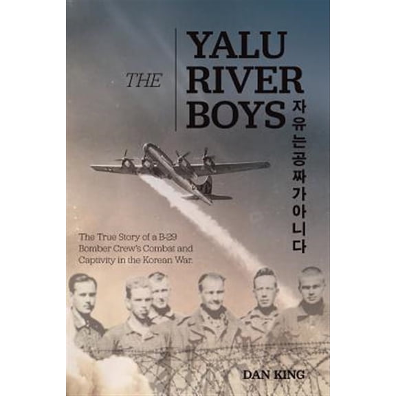 Pre-Owned Yalu River Boys : The True Story of a B-29 Bomber Crew's Combat and Captivity in the Korean War