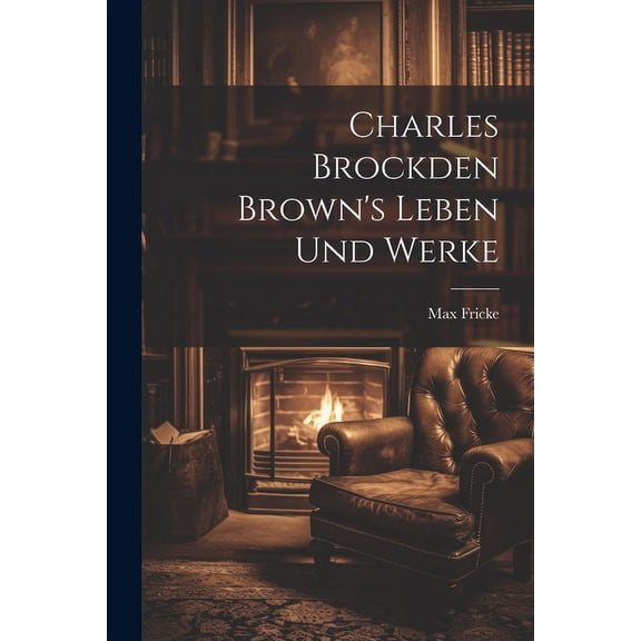 Charles Brockden Brown's Leben und Werke, (Paperback)