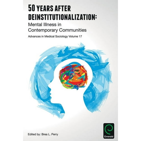 Advances in Medical Sociology: 50 Years After Deinstitutionalization: Mental Illness in Contemporary Communities (Hardcover)