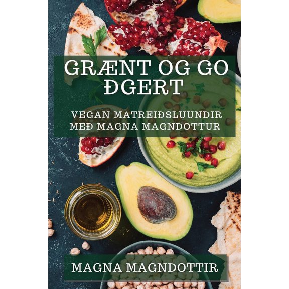 GrÃ¦nt og GÃ³Ã°gert: Vegan MatreiÃ°sluundir meÃ° Magna MagndÃ³ttur, (Paperback)
