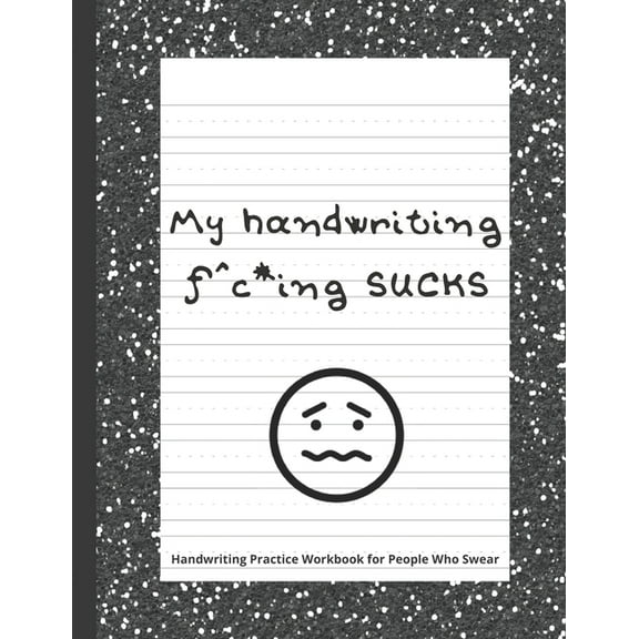 My handwriting f^c*ing SUCKS: Handwriting Practice Workbook with Fun Activity to Help Adults Learn, Have Fun, and Cuss, (Paperback)