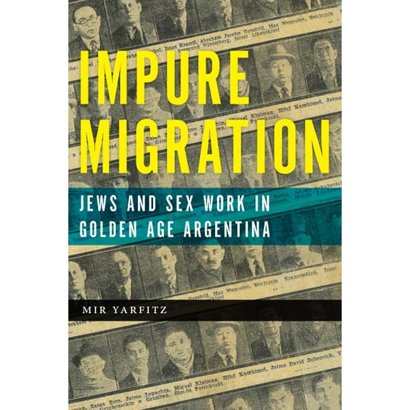 Jewish Cultures of the World: Impure Migration : Jews and Sex Work in Golden Age Argentina (Hardcover)