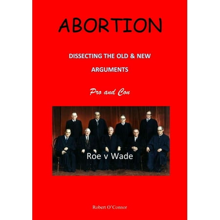 Abortion--Dissecting the Old and New Arguments -