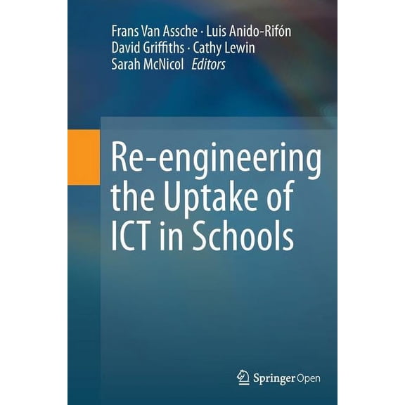Re-Engineering the Uptake of ICT in Schools, (Paperback)