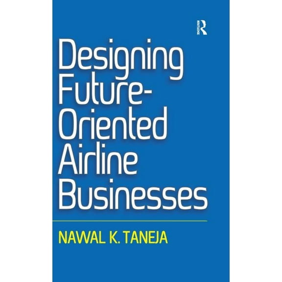 Designing Future-Oriented Airline Businesses, (Hardcover)