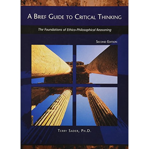 Pre-Owned A Brief Guide to Critical Thinking - The Foundations of Ethico-Philosophical Reasoning