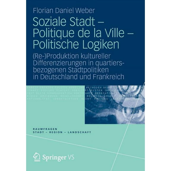 Raumfragen: Stadt - Region - Landschaft Soziale Stadt - Politique de la Ville - Politische Logiken: (Re-)Produktion Kultureller Differenzierungen in Quartiersbe, (Paperback)