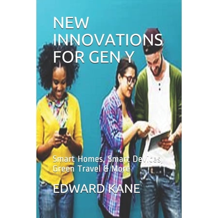 New Innovations for Gen Y : Smart Homes Smart Devices Green Travel & More (Paperback)