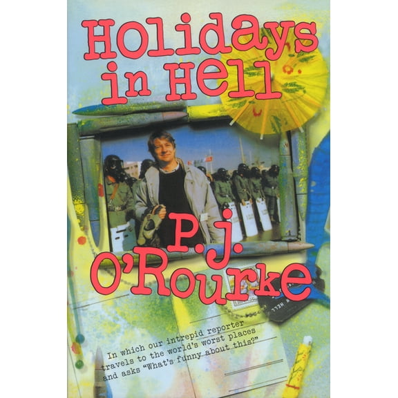 O'Rourke, P. J. Holidays in Hell: In Which Our Intrepid Reporter Travels to the World's Worst Places and Asks, What's Funny about Thi, (Paperback)