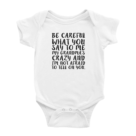 

Be Careful What You Say To Me My Grandma s Crazy Cute Baby Bodysuits Newborn Clothes
