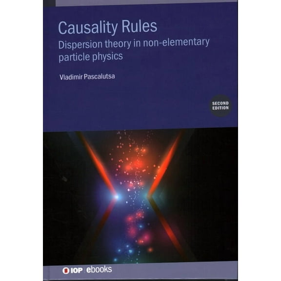 Causality Rules (Second Edition): Dispersion theory in non-elementary particle physics, (Hardcover)