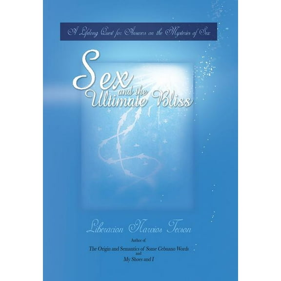 Sex and the Ultimate Bliss: A Lifelong Quest for Answers on the Mysteries of Sex (Hardcover)