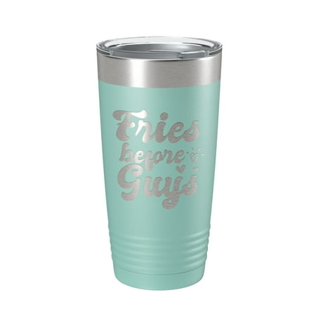 

Fries Before Guys Tumbler Funny Galentine s Day Travel Mug Valentine s Single Insulated Laser Engraved Coffee Cup Retro 20 oz Teal