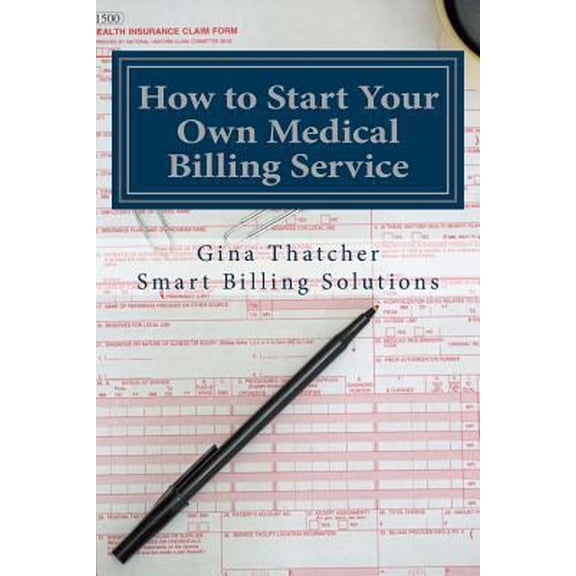 Pre-Owned How to Start Your Own Medical Billing Service: Becoming Self Employed (Paperback) 1484928180 9781484928189