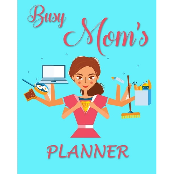 Busy Mom's Planner: 1 Year Planner, Mom Planner and Organizer, Busy Mom