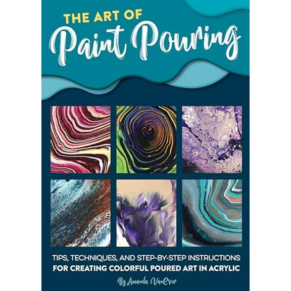 Pre-Owned Art of Paint Pouring: Tips, Techniques, and Step-By-Step Instructions for Creating Colorful Poured Art in Acrylic (Paperback) 1633227375 9781633227378