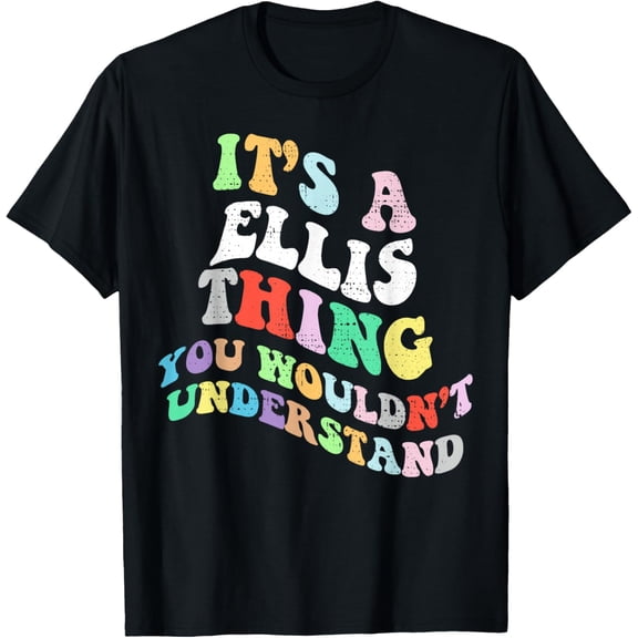 Retro Groovy Its a Ellis Thing You Wouldnt Understand T-ShirtMen's and women's gift, black and white T-shirt, size: Extra large S-4XL
